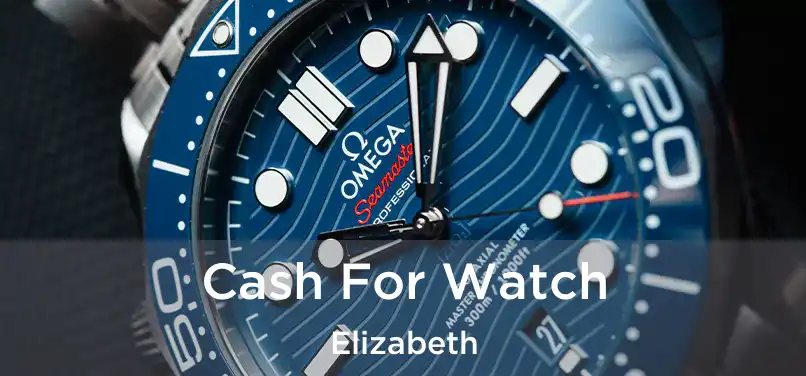 Cash For Watch Elizabeth