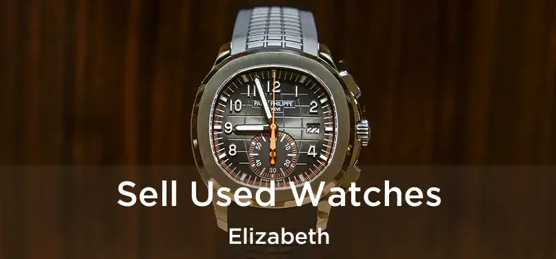 Sell Used Watches Elizabeth